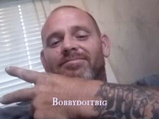 Bobbydoitbig