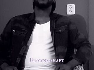 Brownmshaft
