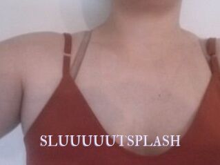 SLUUUUUTSPLASH