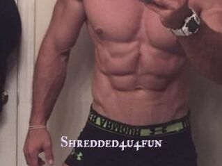 Shredded4u4fun