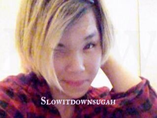 Slowitdownsugah