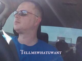 Tellmewhatuwant