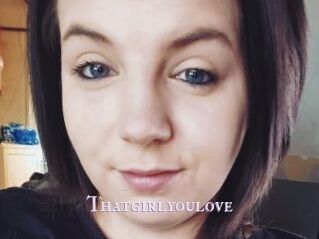 Thatgirlyoulove
