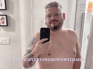 Takingeveryonedownwithme