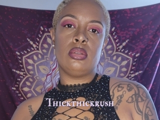 Thickthickrush