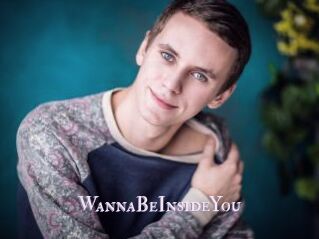 WannaBeInsideYou