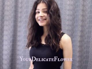 YourDelicateFlower